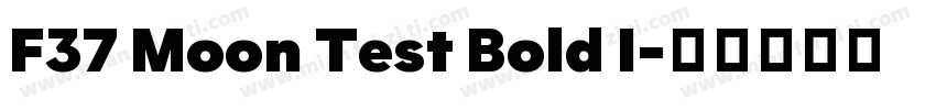 F37 Moon Test Bold I字体转换